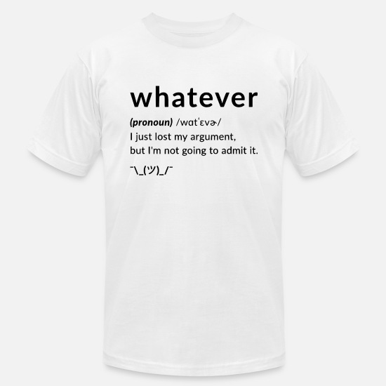 Whatever T-shirt Birthday Gift. Unisex Funny Comfy Casual T-Shirt