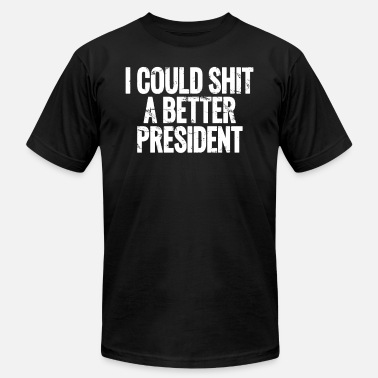 President I Could Shit a Better President - Unisex Jersey T-Shirt