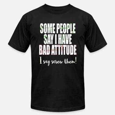 Some People Say I Have a Bad Attitude Screw Them Funny Humor Hoodies for Men 