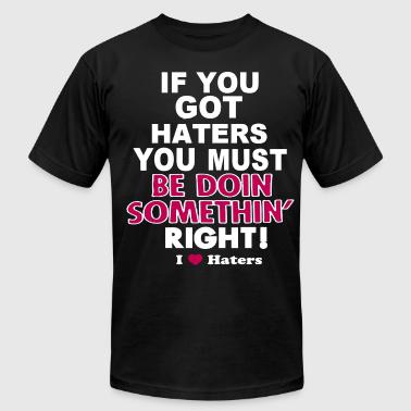 if-you-got-haters-you-must-be-doin-somethin-right-men-s-fine-jersey-t-shirt.jpg