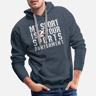 Sport My Sport is Your Sports Punishment Cross Country - Men&#39;s Premium Hoodie