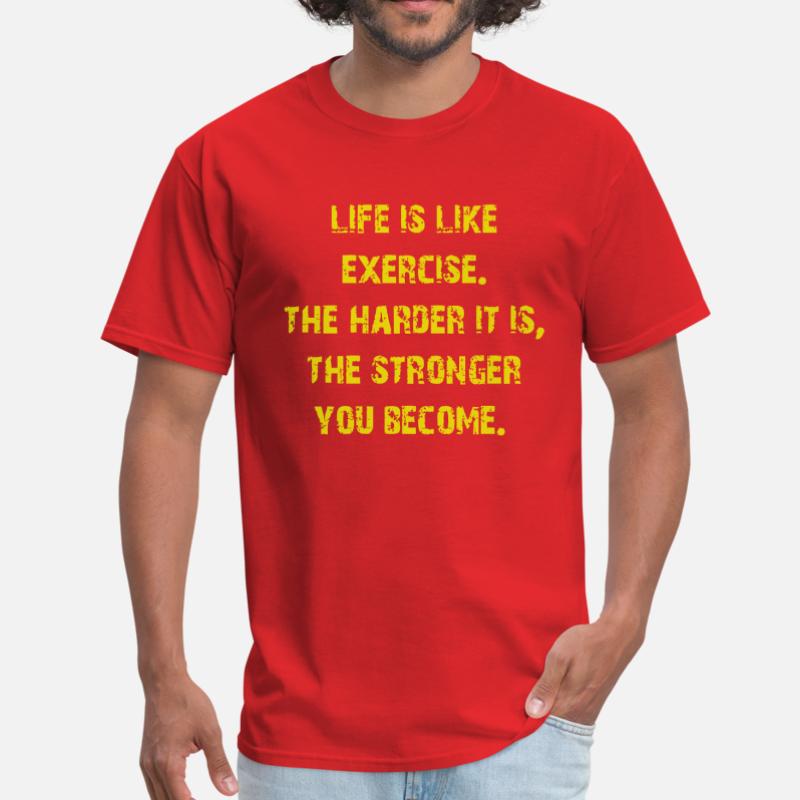 Life is Like Exercise, The Harder it is The Stronger You Become shirt