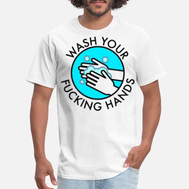 Social Distancing Wash Your Fucking Hands - Men&#39;s T-Shirt