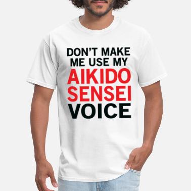 Jokes Aikido Sensei Voice Funny Aikidoka Sayings - Men&#39;s T-Shirt