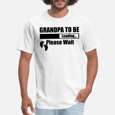 Grandpa Grandpa To Be Loading Please Wait - Men&#39;s T-Shirt