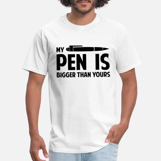 My Pen Is Bigger Than Yours Men S T Shirt Spreadshirt