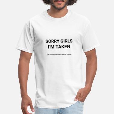 Taken Sorry girls, I&#39;m taken - Men&#39;s T-Shirt