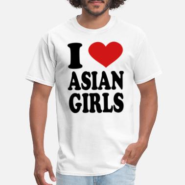 Asian I Love Asian Girls - Men&#39;s T-Shirt