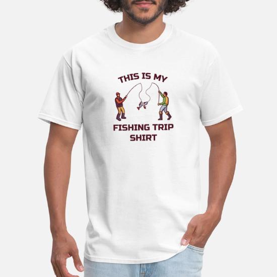 This Is My Fishing Trip Shirt Men S T Shirt Spreadshirt