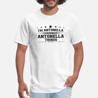 Antonella i’m Antonella doing Antonella things - Men&#39;s T-Shirt