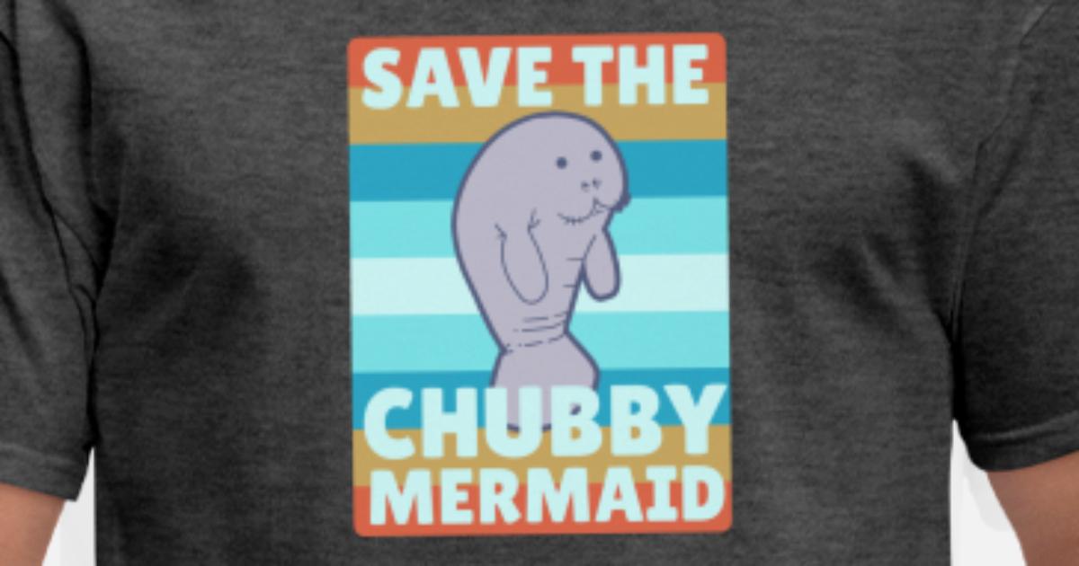 Funny Shirt Save The Chubby Mermaids Tee Manatees Hoodie for Women and Men