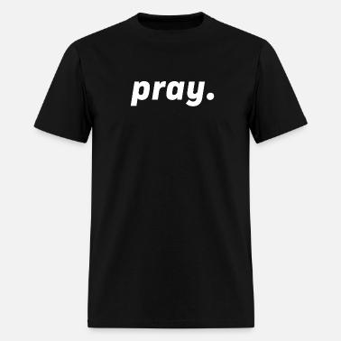 Shop Pray T Shirts Online Spreadshirt