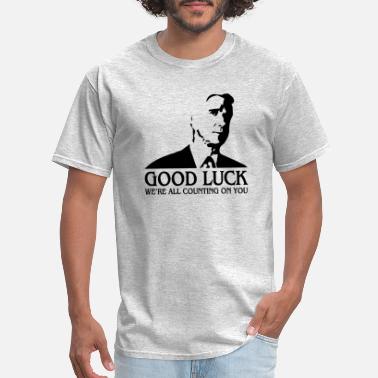 Luck Good Luck, We&#39;re All Counting On You - Men&#39;s T-Shirt