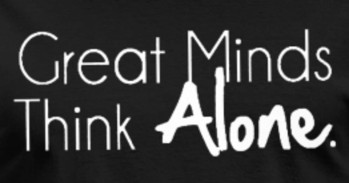 Great Minds Think Alone übersetzung