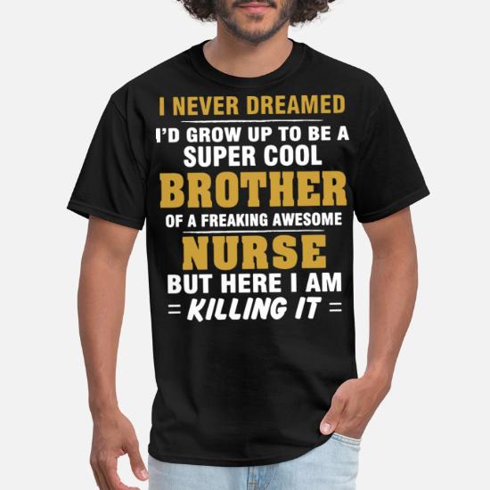 Nurse Tee I never dreamed i'd grow up to be the freakin awesome nurse but here I am killin it Shirt Unisex Jersey Short Sleeve T