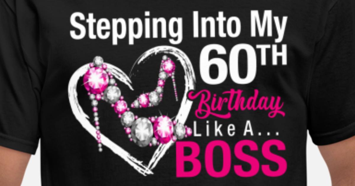 Womens Stepping Into My 60th Birthday Like A Boss' Men's T-Shirt 