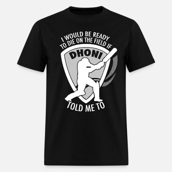 Dhoni Fan I Would Be Ready To Die On The Field Men S T Shirt Spreadshirt Ms dhoni fan page on instagram: spreadshirt