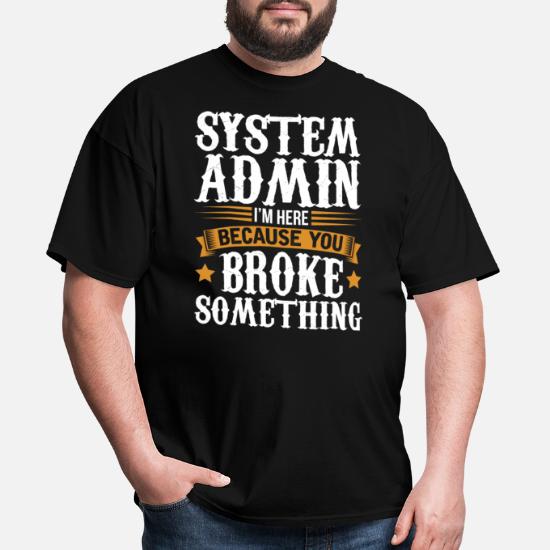 I/'m A I Solve Problem You Don/'t Standard Unisex T-shirt Details about  / Sysadmin Trust Me