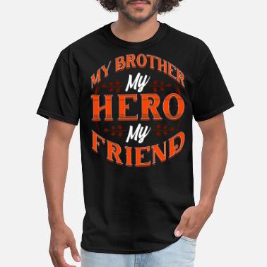 Hero My Brother My Hero My Friend - Men&#39;s T-Shirt