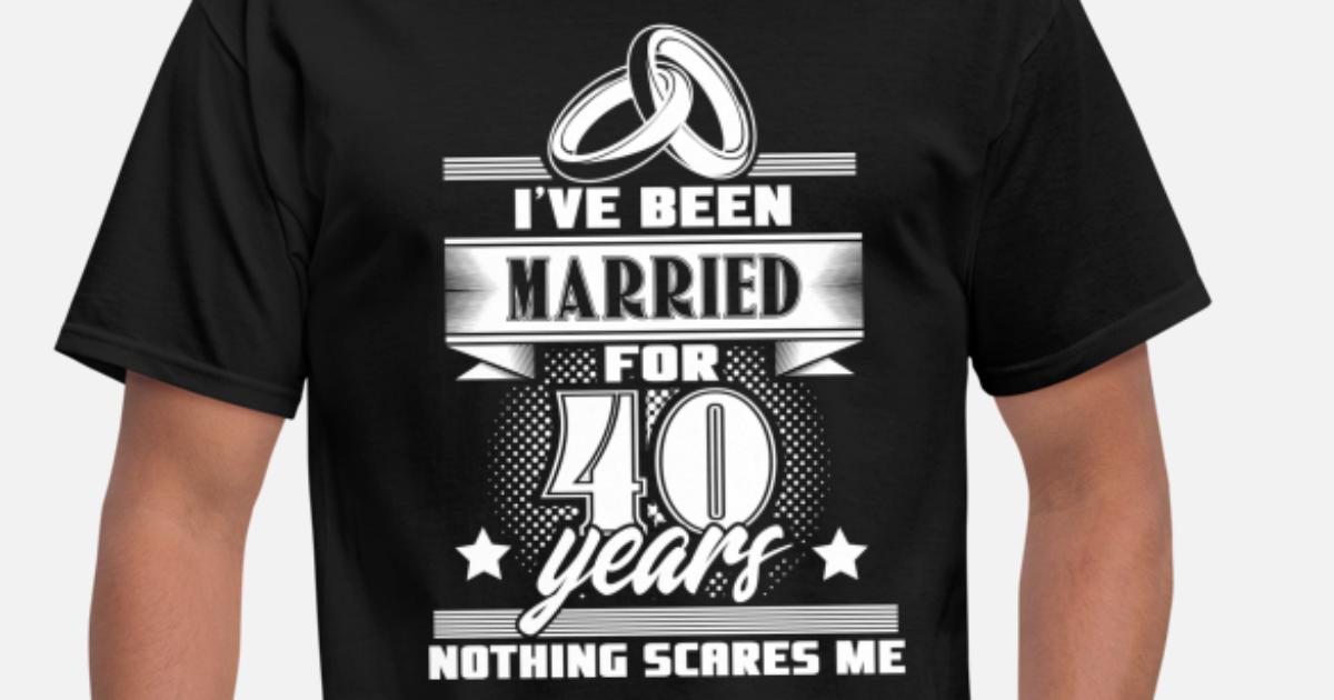 Custom I've Been Married For 40 Years Nothing Scares Me Shirts Celebrating Wedding Couple Shirt Gift 40 Years Anniversary Shirt