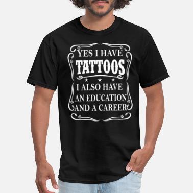 Tattooed Tattoo - I also have an education and a career - Men&#39;s T-Shirt