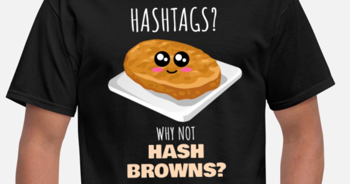 Why Not Hash Browns Funny Hash Brown Pun Men's T-Shirt ...