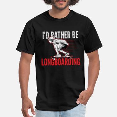 Longboard Sports I&#39;d rather be longboarding - Men&#39;s T-Shirt