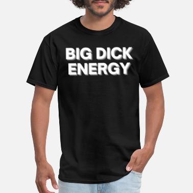 Energy Big Dick Energy (BDE) - Men&#39;s T-Shirt