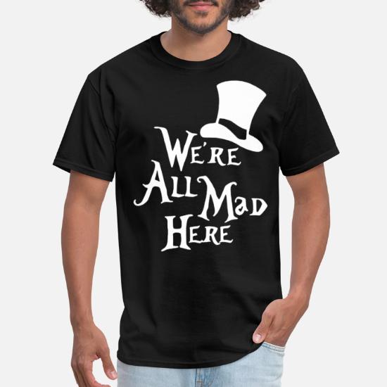 Literary Shirt. Alice in Wonderland TShirt ~ The Mad Hatter We're All Mad Here Quote Unique Literary Gift for Him or Her