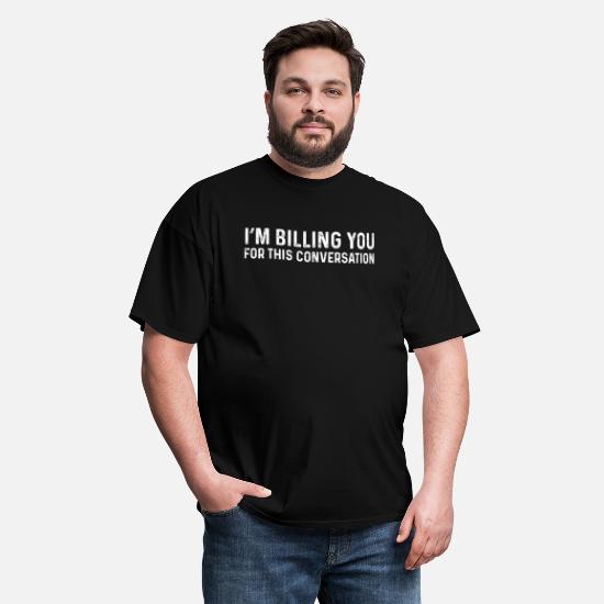 Funny I'm Billing You For This Conversation sarcastic sarcasm lover shirt gift women men_12_3b