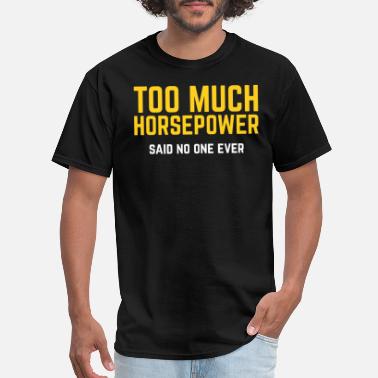 Horsepower Too Much Horsepower Said No One Ever Bike Motor - Men&#39;s T-Shirt