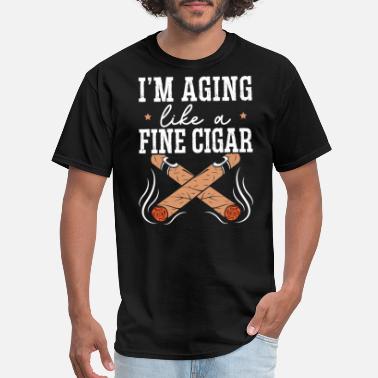 Fine I&#39;m Aging Like A Fine Cigar Cigarette Smoker - Men&#39;s T-Shirt