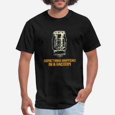 Tube KT88 Something Happens In A Vacuum Design - Men&#39;s T-Shirt