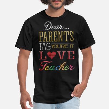 Dear Parents Tag You re It Love Teacher Recovered - Men&#39;s T-Shirt
