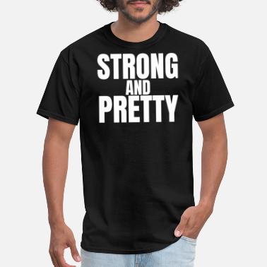 Pretty STRONG AND PRETTY - Men&#39;s T-Shirt