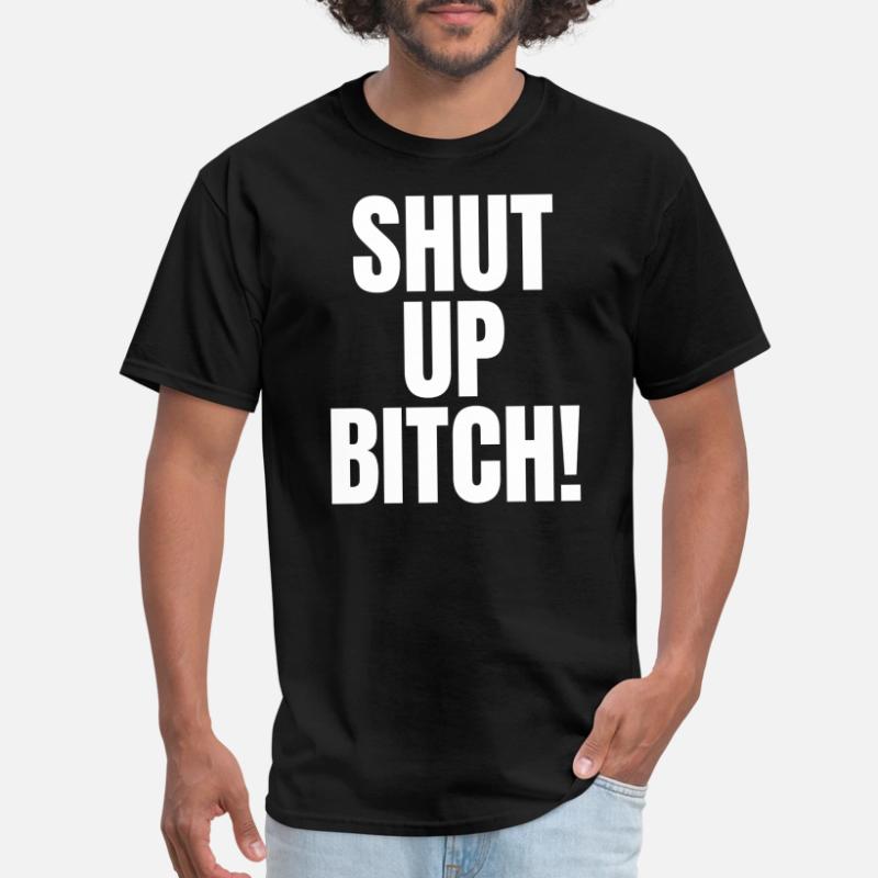[Image: shut-up-bitch-mens-t-shirt.jpg]