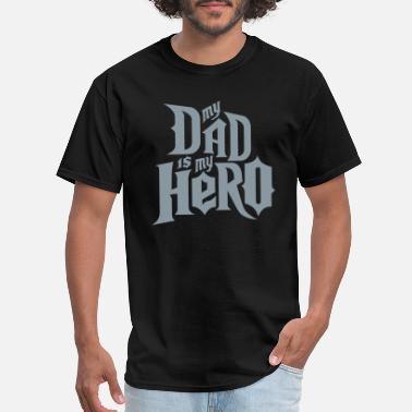 Dad gladditudes My Dad is my Hero - Men&#39;s T-Shirt