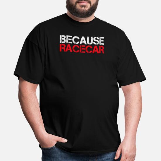 Race Car Shirt for Husband Dad Because Racecar Racing Men's Shirt Boyfriend Racing Graphic Shirt for Men and Women