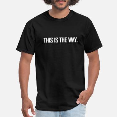Way The Mandalorian - The Way - Men&#39;s T-Shirt