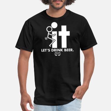 Drink Fuck It Let S Drink Beer Mens Party - Men&#39;s T-Shirt