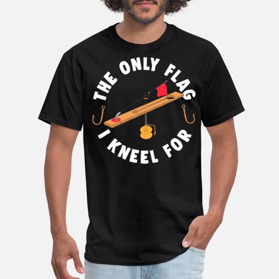 Ice Fishing The Only Flag I Kneel For Men S T Shirt Spreadshirt