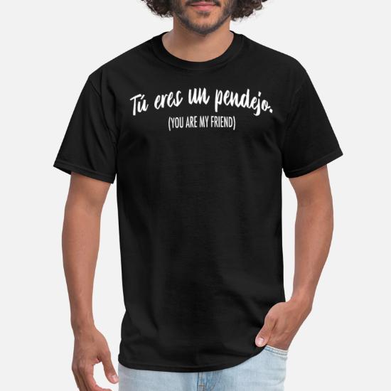 TU ERES UN PENDEJO You Are My Friend T-shirt Funny Spanish Hoodie Sweatshirt 
