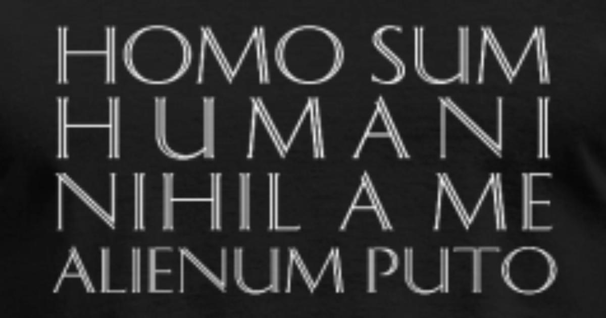 Homo Sum Humani Nihil A Me Alienum Puto Men's T-Shirt | Spreadshirt