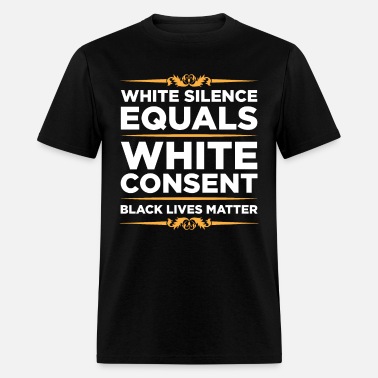 White Silence Equals White Consent T-Shirt Black Pride Gift T-Shirt