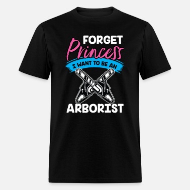 Forget Princess I Want to Be an Arborist Unisex Sweatshirt 