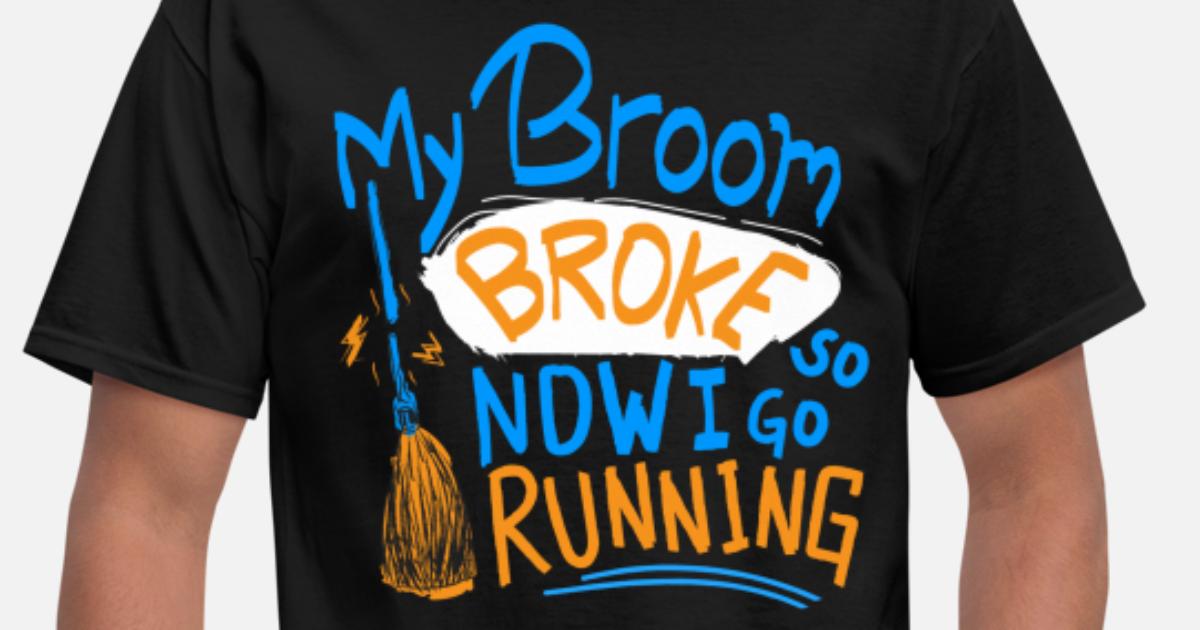 Runner Gift Funny Running Quotes My Broom Broke' Men's T-Shirt | Spreadshirt