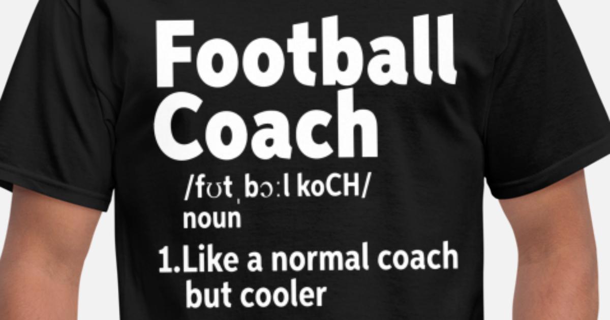 football coach noun like a normal coach but cooler' Men's T-Shirt |  Spreadshirt