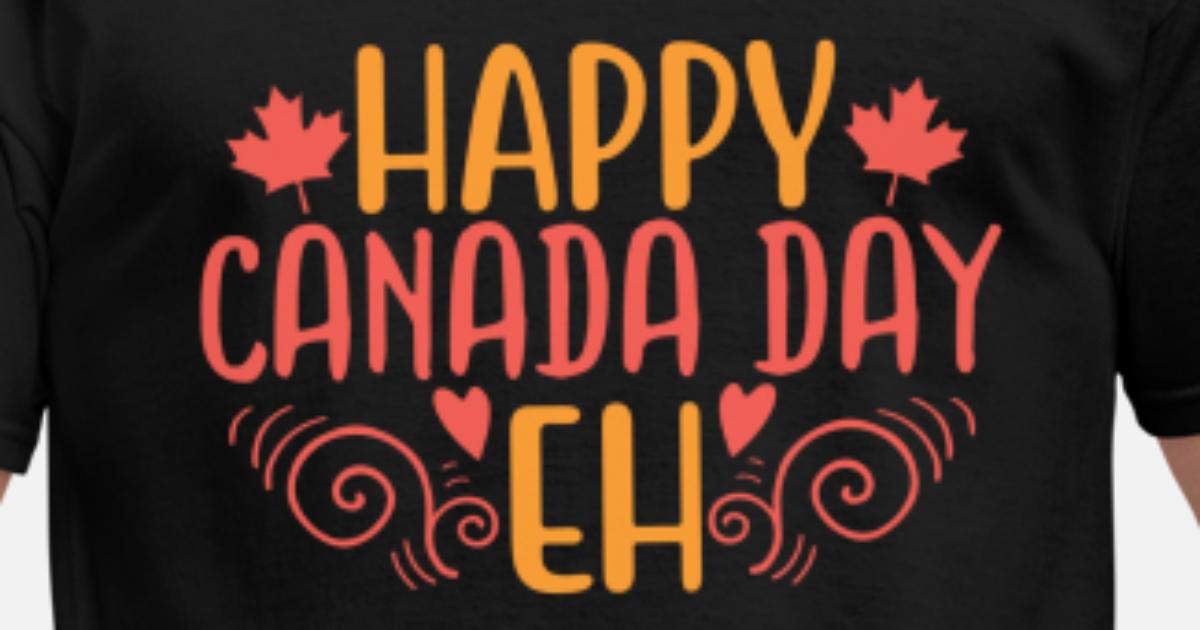 happy canada day eh' Men's T-Shirt | Spreadshirt