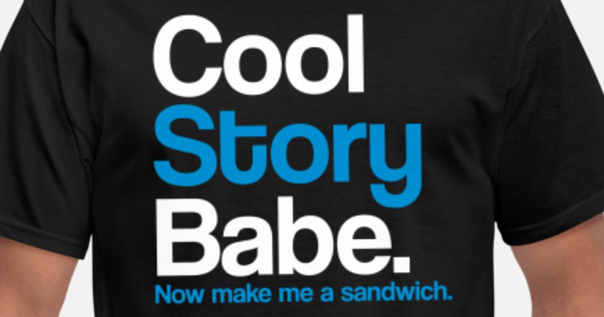 kjole billetpris rolige Cool Story Babe. Now Make me a sandwich.' Men's T-Shirt | Spreadshirt