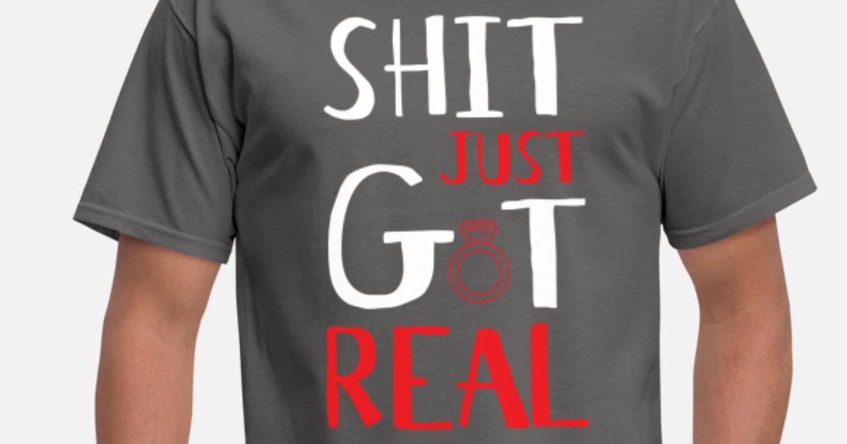 SH T Sólo Got Real tshirt t-shirt Tee grosero compromiso comprometido novia se prometido